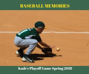 Baseball Memories: Kade's Playoff Game Spring 2018 book cover