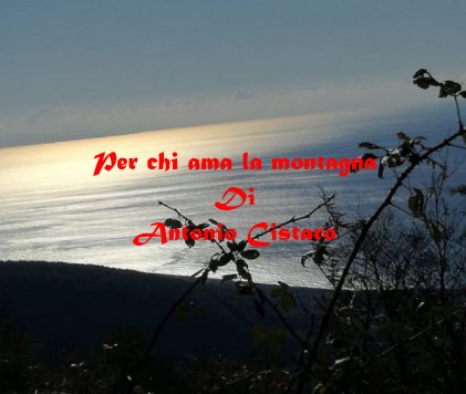Per chi ama la montagna Di Antonio Cistaro book cover