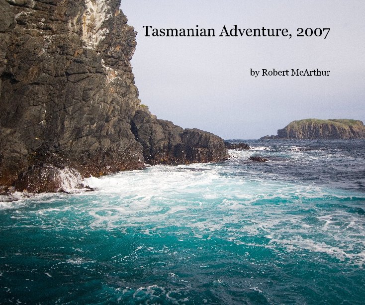 View Tasmanian Adventure, 2007 by Robert McArthur