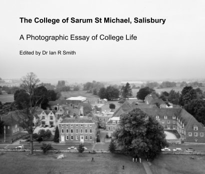 The College of Sarum St Michael, Salisbury  A Photographic Essay of College Life  Edited by Dr Ian R Smith book cover