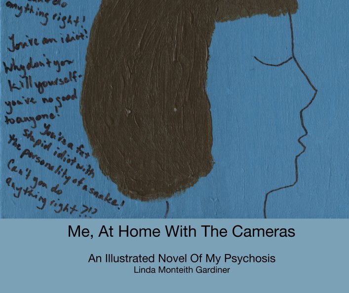View Me, At Home With The Cameras by An Illustrated Novel Of My Psychosis Linda Monteith Gardiner