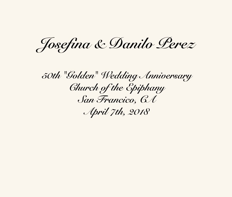 Josefina & Danilo Perez  50th "Golden" Wedding Anniversary Church of the Epiphany San Francico, CA April 7th, 2018 nach alex perez anzeigen