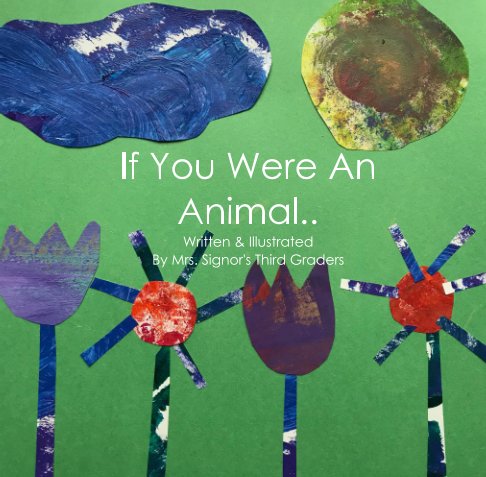 View If You Were An Animal... by Miss Signor's Third Graders