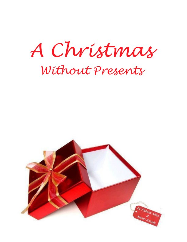 A Christmas Without Presents nach Patrick Albin, Karen Arruda anzeigen