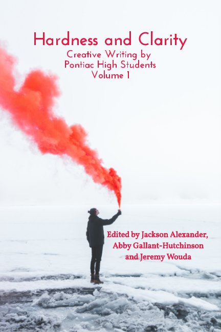 View Hardness and Clarity: Creative Writing by Pontiac High Students Volume 1 by Pontiac High Students