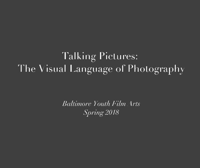 View Talking Pictures: The Visual Language of Photography by Baltimore Youth Film Arts