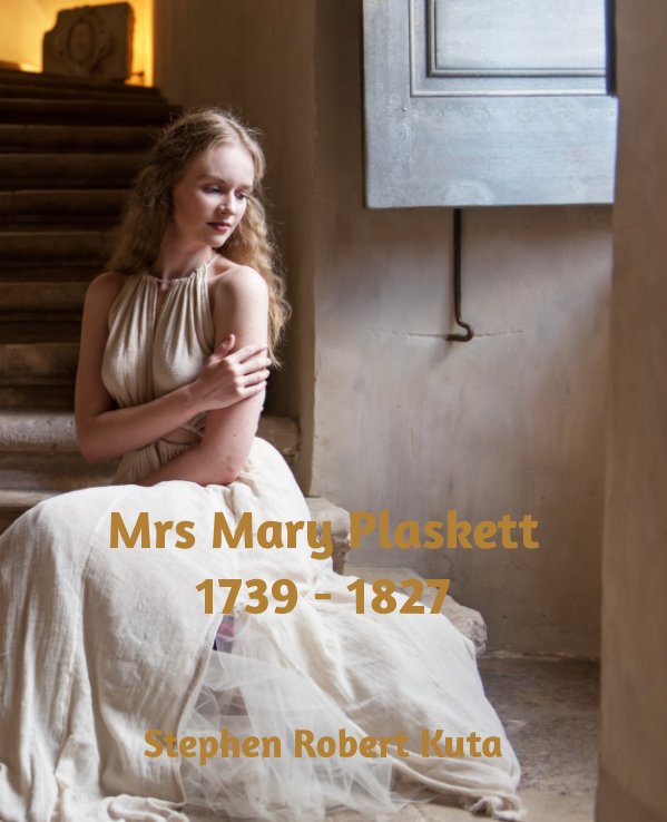 View Mrs Mary Plaskett 1739 - 1827 by Stephen Robert Kuta