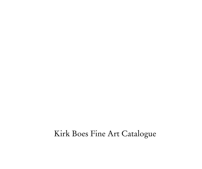 Ver Kirk Boes Fine Art Catalogue por Kirk Boes