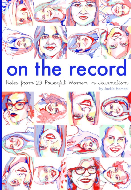 View On The Record: Notes from 20 Powerful Women in Journalism by Jackie Homan