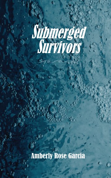 View Submerged Survivors by Amberly Garcia
