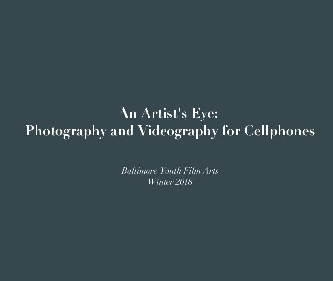 View An Artist's Eye: Photography and Videography for Cellphones by Baltimore Youth Film Arts