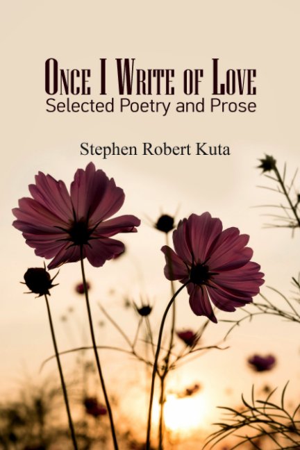 View Once I Write of Love by Stephen Robert Kuta