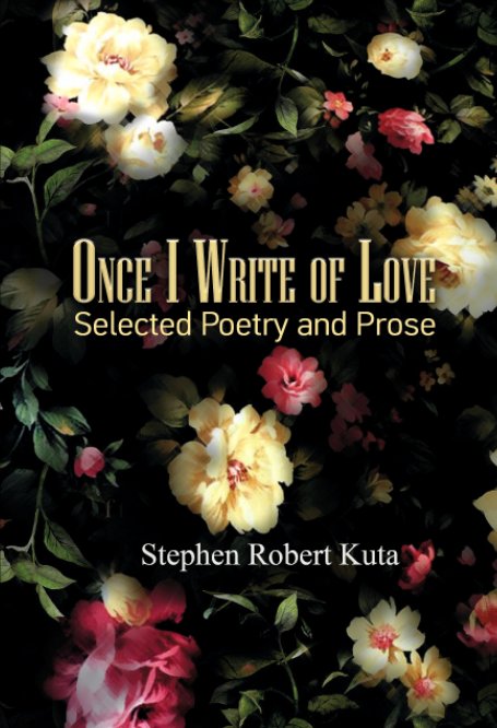 View Once I Write of Love by Stephen Robert Kuta