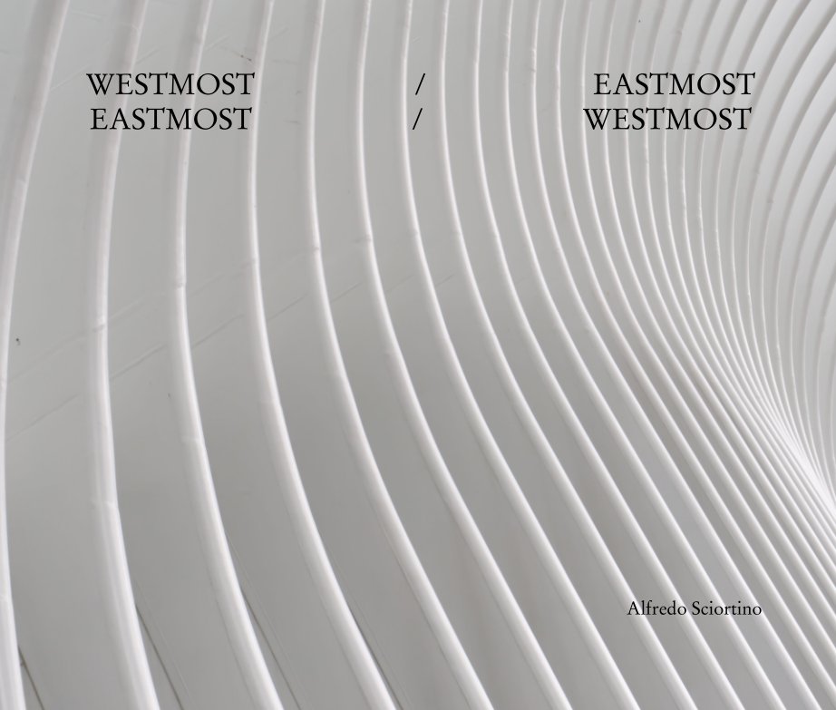 Visualizza WESTMOST                      /                       EASTMOST EASTMOST                      /                      WESTMOST di Alfredo Sciortino