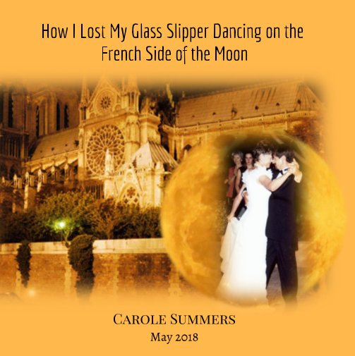 Visualizza How I Lost My Glass Slipper Dancing on the French Side of the Moon di Carole summers
