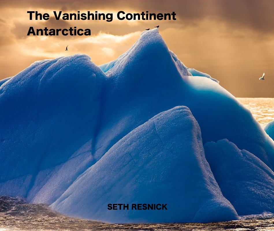 View The Vanishing Continent Antarctica by SETH RESNICK