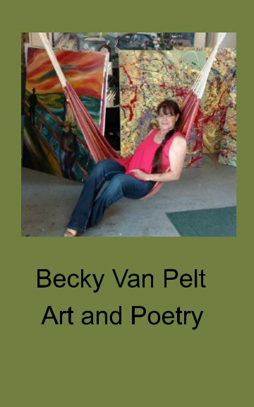 View Art and Poetry by Becky Van Pelt