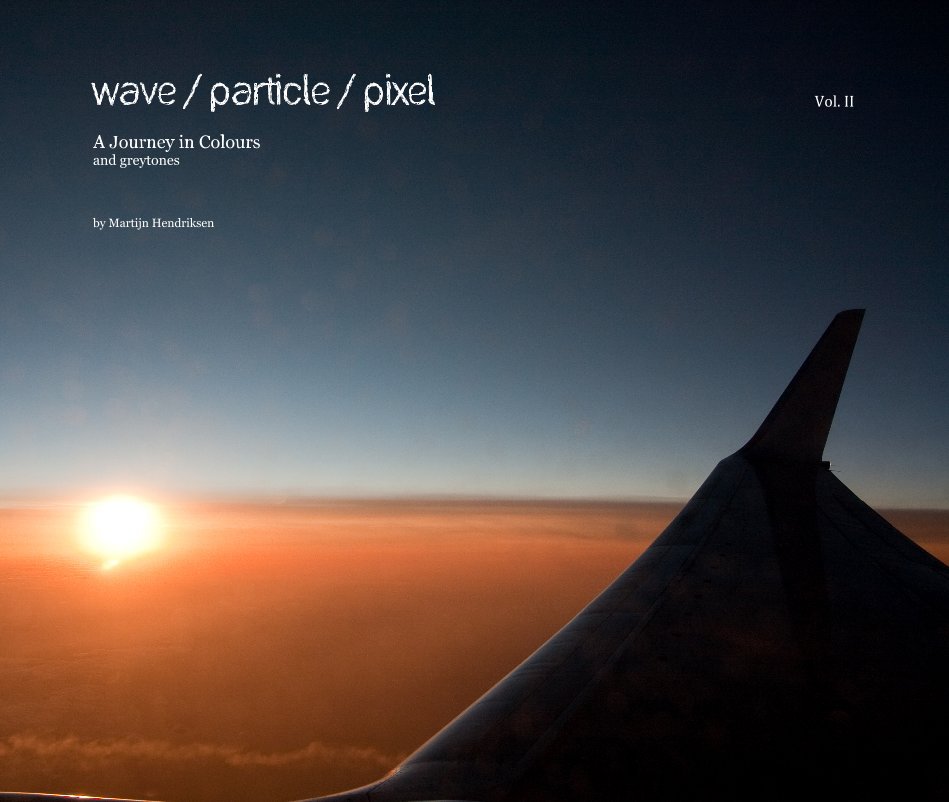 View Wave / particle / Pixel Vol. II A Journey in Colours and greytones by Martijn Hendriksen