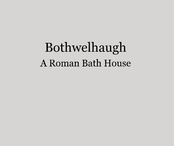 View Bothwelhaugh A Roman Bath House by Bothwellhaugh