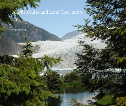 Alaska Cruise and Land Tour 2009 book cover