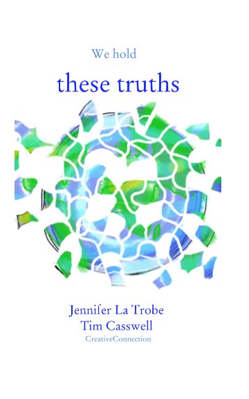View We hold these truths by Jeni La Trobe, Tim Casswell