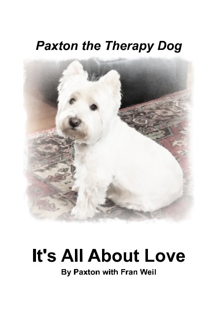 Ver Paxton the Therapy Dog" It's All About Love por Paxton and Fran Weil