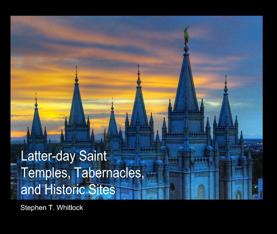 View Latter-day Saint Temples, Tabernacles, and Historic Sites by Stephen T. Whitlock