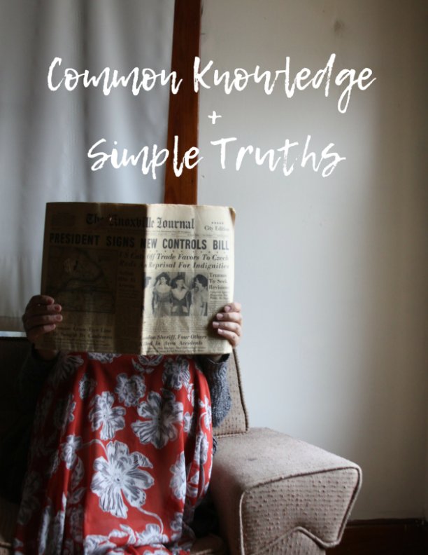 View Common Knowledge + Simple Truths, Issue #1 by Katherine Stevens