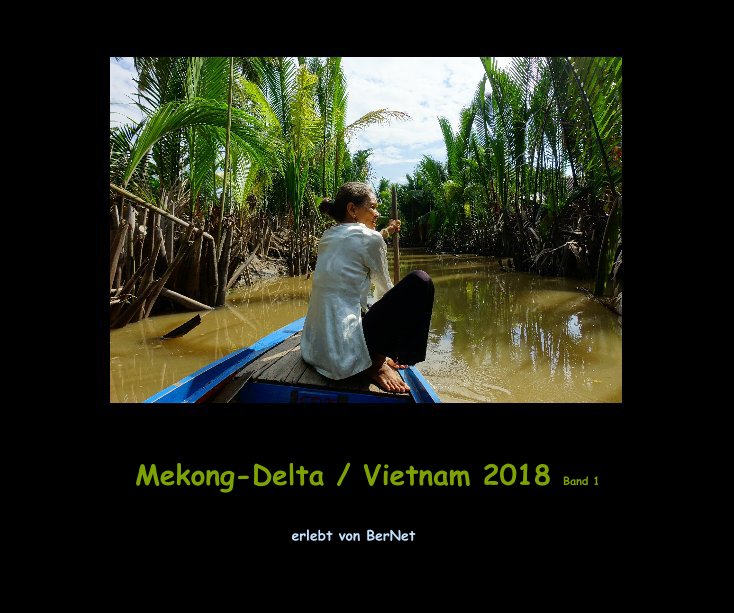 Ver Mekong-Delta / Vietnam 2018 Band 1 por erlebt von BerNet