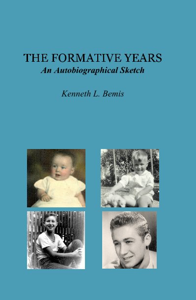 Visualizza THE FORMATIVE YEARS An Autobiographical Sketch Kenneth L. Bemis di LeanneSue