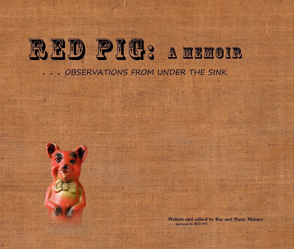 Bekijk RED PIG . . . a Memoir . . . observations from under the sink op Ray and Marie Maines