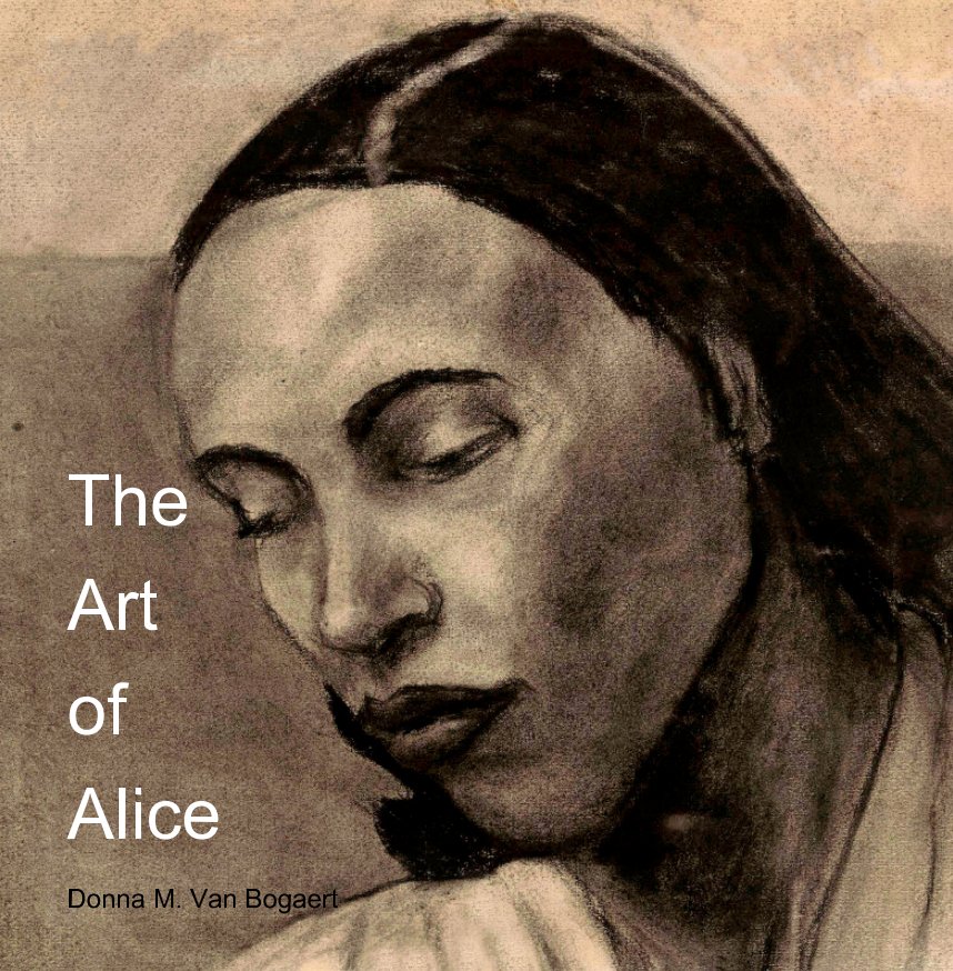 View The Art of Alice by Donna M. Van Bogaert