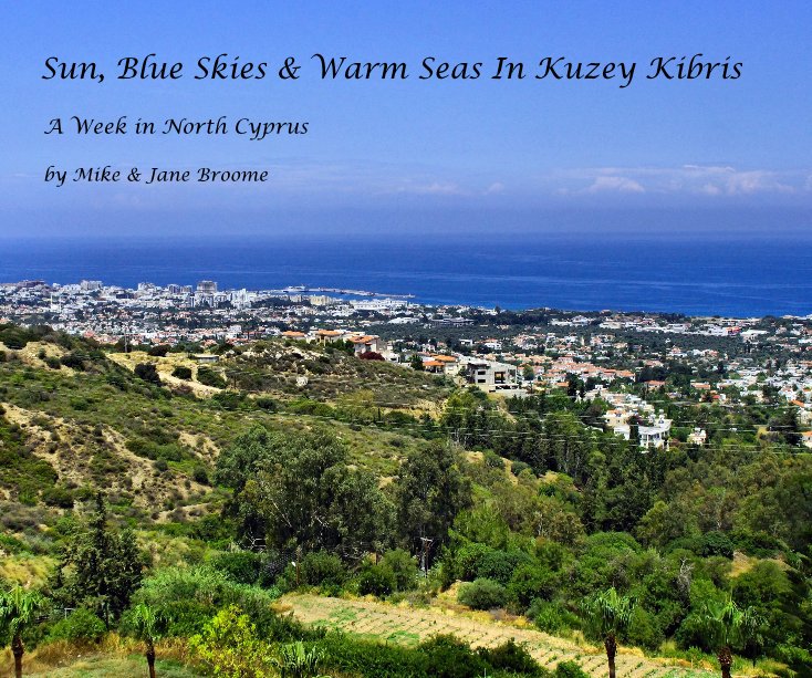 View Sun, Blue Skies & Warm Seas In Kuzey Kibris by Mike & Jane Broome