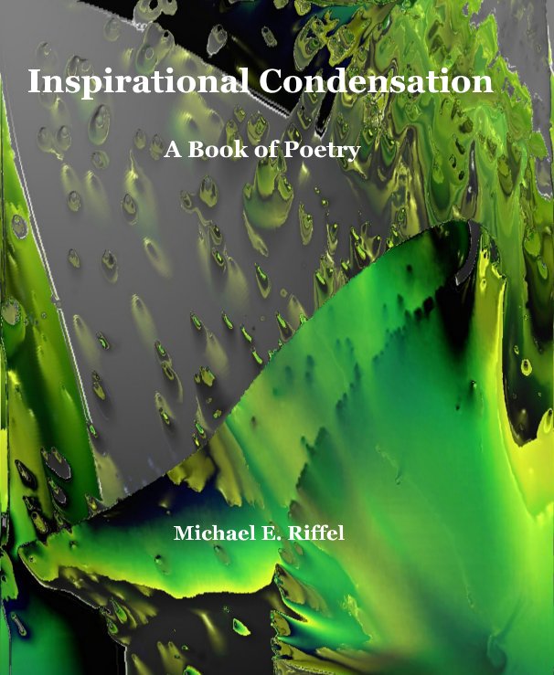 View Inspirational Condensation by Michael E. Riffel