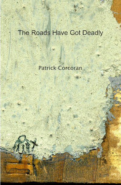 View The Roads Have Got Deadly by Patrick Corcoran