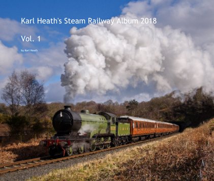 Karl Heath's Steam Railway Album 2018 Vol. 1 book cover