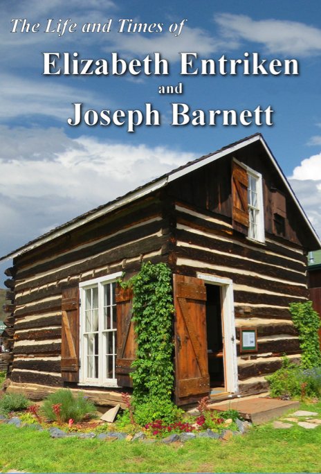 The Life and Times of Elizabeth Entriken and Joseph Barnett nach Park County Historical Society anzeigen