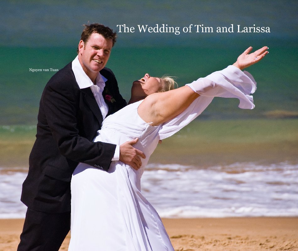 View The Wedding of Tim and Larissa by Nguyễn văn Tuấn