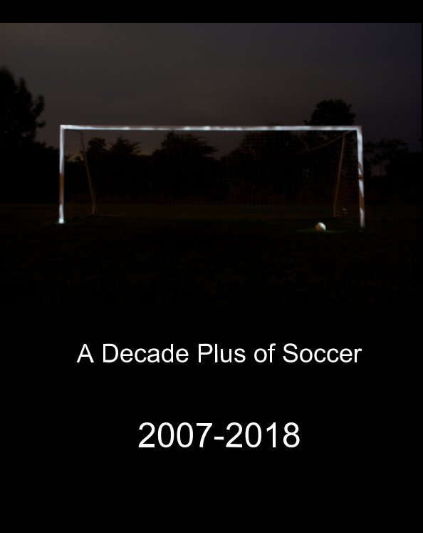 Visualizza Soccer 2007-2018
A Decade Plus of Soccer di Kim Glaysher (High 5 Photo)