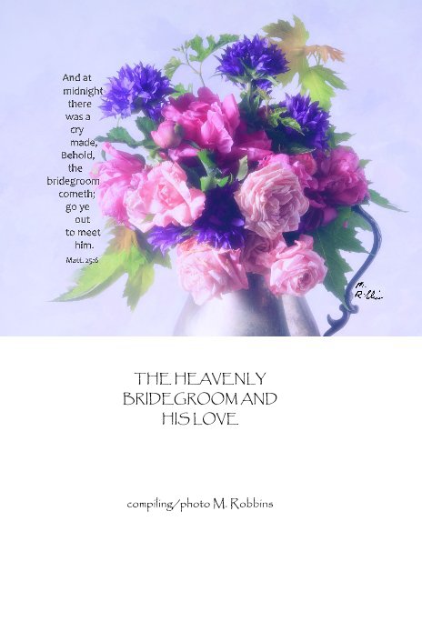 Ver The Heavenly Bridegroom and His Love por compiling/photo M. Robbins
