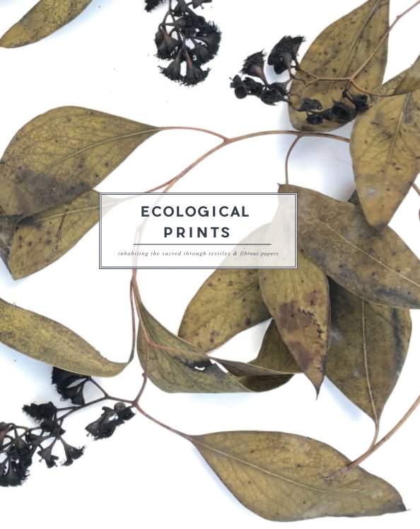 Visualizza Ecological Prints: inhabiting the sacred through textiles and fibrous papers di Yessenia Barron