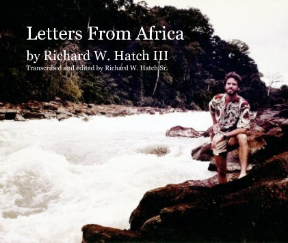 Letters From Africa 
by Richard W. Hatch III
Transcribed and edited by Richard W. Hatch Sr. book cover