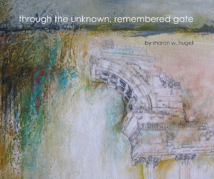 View through the unknown, remembered gate by sharon w. huget