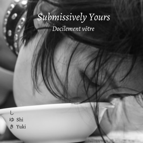 Visualizza Submissively Yours - “When her gentle side makes you weak and her dominant side makes you wet.” di Shi Yuki