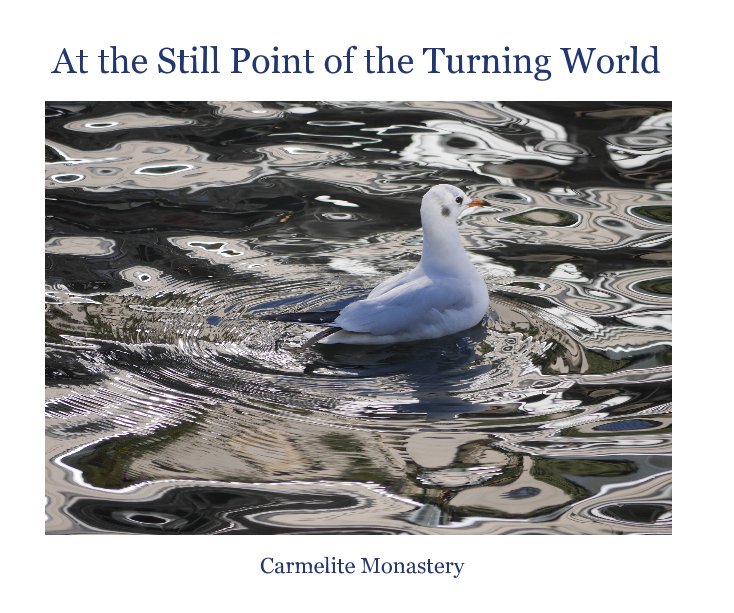 View At the Still Point of the Turning World by Carmelite Monastery