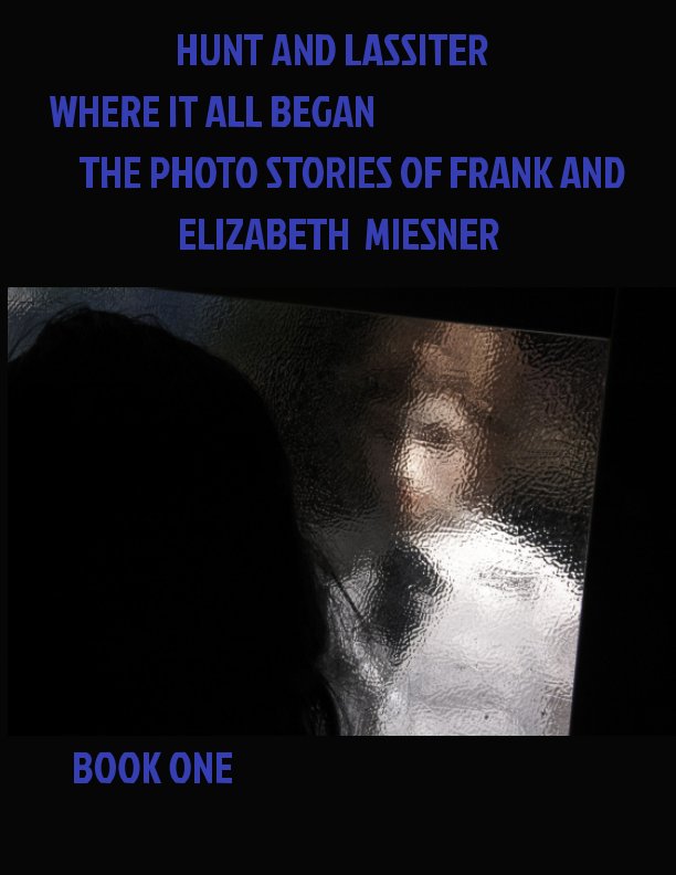 View Hunt and Lassiter - Where It All Began by Frank and Elizabeth Miesner