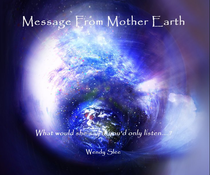 Ver Message From Mother Earth por Wendy Slee