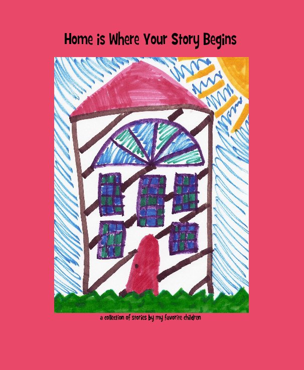 View Home is Where Your Story Begins by compiled by Susan Seaman