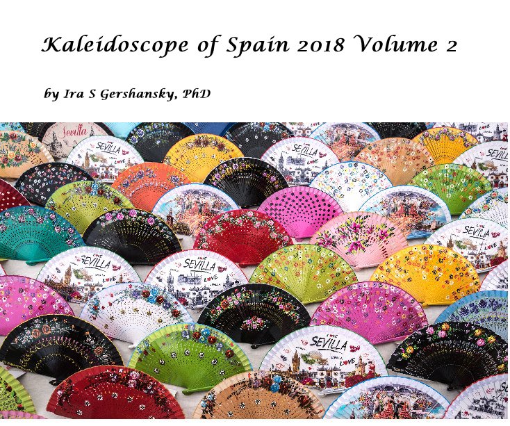 Kaleidoscope of Spain 2018 Volume 2 nach Ira S Gershansky, PhD anzeigen