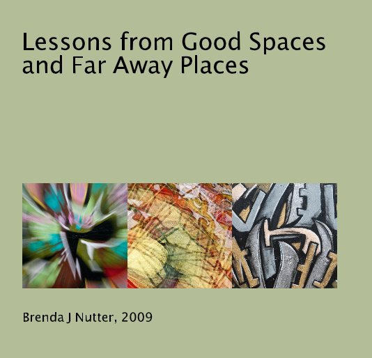 View Lessons from Good Spaces and Far Away Places by Brenda J Nutter, 2009